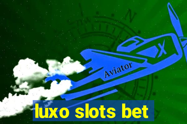 luxo slots bet